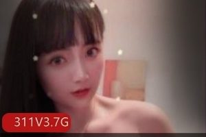 某推高颜值女神互动合集311部3.7G，反差舒服，值得欣赏